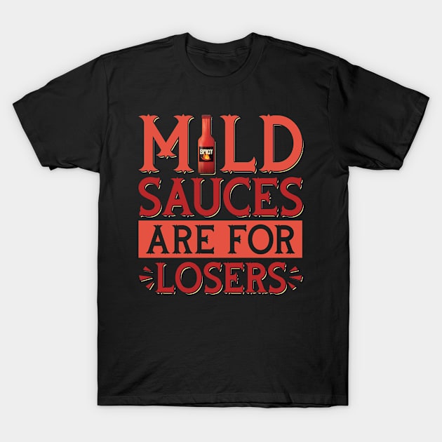 Mild sauces are for losers Design for a Hot Sauce Expert T-Shirt by ErdnussbutterToast